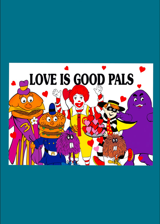 Love Is Good Pals, McDonalds Print