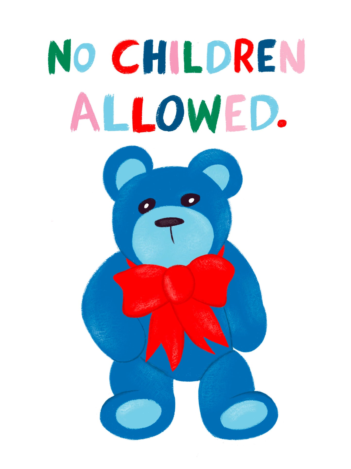 Teddy Bear, No Children Allowed Print